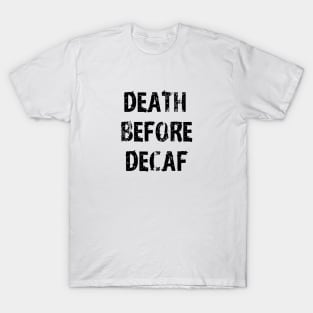 Death Before Decaf Coffee Always White T-Shirt